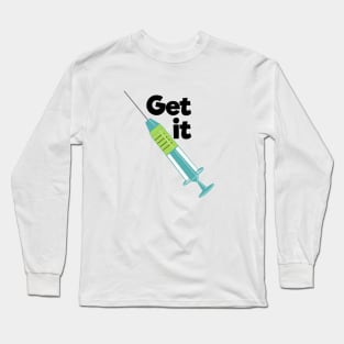 Get it. referring to having the vaccine Long Sleeve T-Shirt